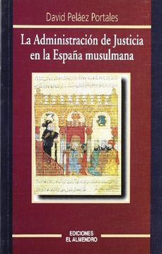 portada La Administración de Justicia en la España musulmana (Estudios Hispanoárabes. Derecho y justicia)