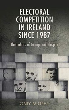portada Electoral Competition in Ireland Since 1987: The Politics of Triumph and Despair (in English)