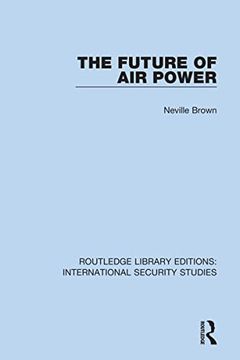 portada The Future of air Power (Routledge Library Editions: International Security Studies) 