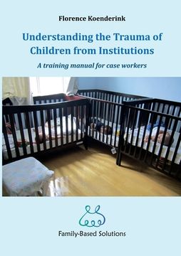 portada Understanding the Trauma of Children from Institutions.: A training manual for case workers (en Inglés)