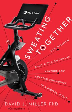 portada Sweating Together: How Peloton Built a Billion Dollar Venture and Created Community in a Digital World (en Inglés)