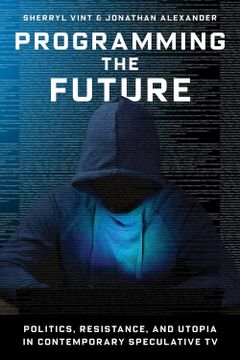 portada Programming the Future: Politics, Resistance, and Utopia in Contemporary Speculative tv (in English)
