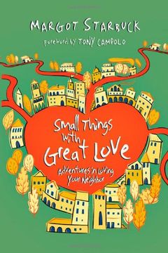 small things with great love: adventures in loving your neighbor (en Inglés)