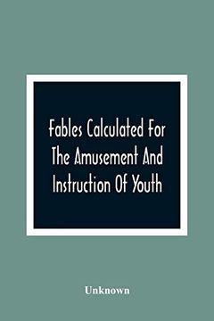 portada Fables Calculated for the Amusement and Instruction of Youth; Originally Dedicated to a Young Prince, for Whose Improvement They Were Written (en Inglés)
