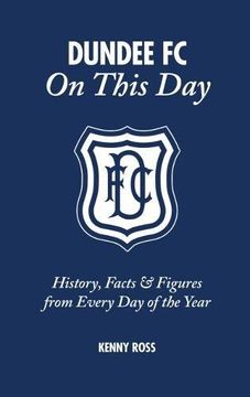 portada Dundee FC on This Day: History, Facts & Figures from Every Day of the Year (in English)