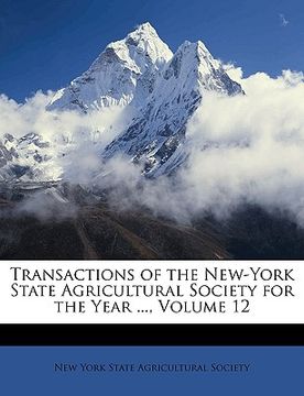portada transactions of the new-york state agricultural society for the year ..., volume 12 (en Inglés)