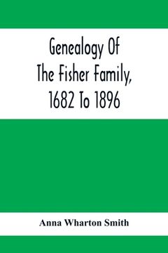 portada Genealogy Of The Fisher Family, 1682 To 1896 (en Inglés)