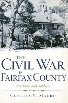 portada The Civil War in Fairfax County: Civilians and Soldiers (en Inglés)