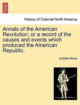 portada annals of the american revolution; or a record of the causes and events which produced the american republic. (en Inglés)