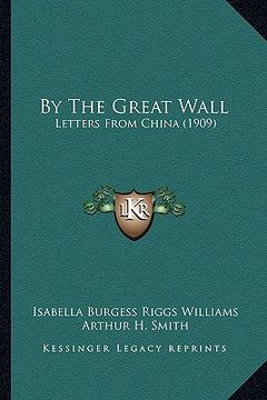 portada by the great wall: letters from china (1909) (en Inglés)