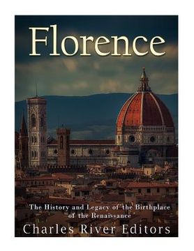 portada Florence: The History and Legacy of the Birthplace of the Renaissance (en Inglés)