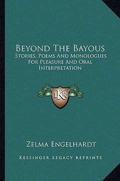 portada beyond the bayous: stories, poems and monologues for pleasure and oral interpretation (in English)