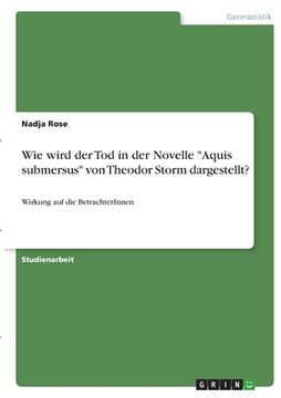 portada Wie wird der Tod in der Novelle "Aquis submersus" von Theodor Storm dargestellt?: Wirkung auf die BetrachterInnen (in German)