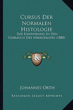 portada Cursus Der Normalen Histologie: Zur Einfuhrung In Den Gebrauch Des Mikroskopes (1888) (en Alemán)