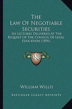 portada the law of negotiable securities: six lectures delivered at the request of the council of legal education (1896) (en Inglés)