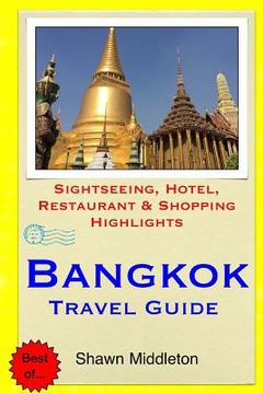 portada Bangkok Travel Guide: Sightseeing, Hotel, Restaurant & Shopping Highlights (en Inglés)