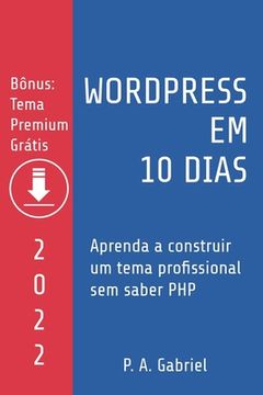 portada WordPress em 10 Dias - Edição 2022: Aprenda a Construir um Tema Profissional sem Saber PHP
