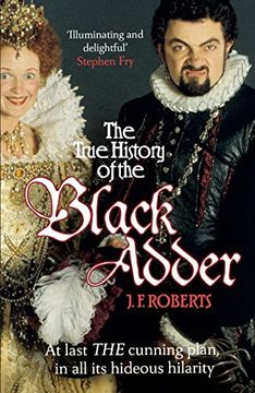 portada The True History of the Blackadder: The Unadulterated Tale of the Creation of a Comedy Legend