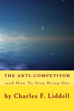 portada The Anti-Competitor: -and how to stop being one. (in English)