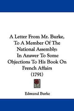 portada a letter from mr. burke, to a member of the national assembly: in answer to some objections to his book on french affairs (1791) (in English)