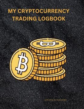portada My Cryptocurrency Logbook: Crypto Portfolio Tracker" "Digital Asset Transaction History" "Cryptocurrency Investment Record" "Virtual Currency Led (en Inglés)