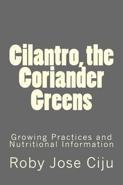 portada Cilantro, the Coriander Greens: Growing Practices and Nutritional Information (in English)