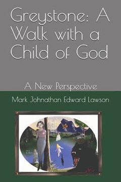portada Greystone: A Walk with a Child of God: A New Perspective (en Inglés)