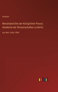 portada Monatsberichte der Königlichen Preuss. Akademie der Wissenschaften zu Berlin: aus dem Jahre 1864 (en Alemán)