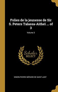 portada Folies de la Jeunesse de Sir S. Peters Talassa-Aitheï ... of 3; Volume 3 (in French)