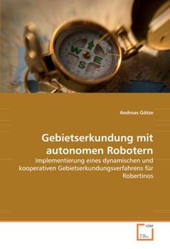 portada Gebietserkundung mit autonomen Robotern: Implementierung eines dynamischen und kooperativen Gebietserkundungsverfahrens für Robertinos