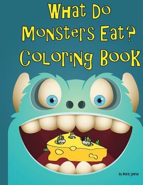 portada What Do Monsters Eat: A Rhyming Children's Coloring Book (en Inglés)