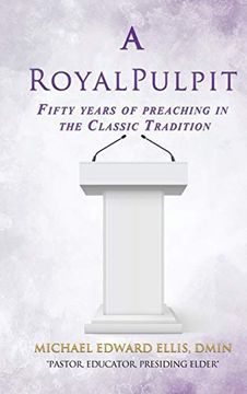 portada A Royal Pulpit: Fifty Years of Preaching in the Classic Tradition (libro en Inglés)