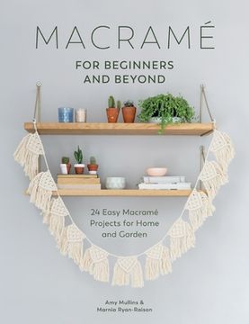 portada Macramé for Beginners and Beyond: 24 Easy Macramé Projects for Home and Garden (en Inglés)