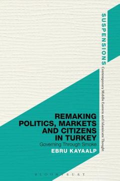 portada Remaking Politics, Markets, and Citizens in Turkey