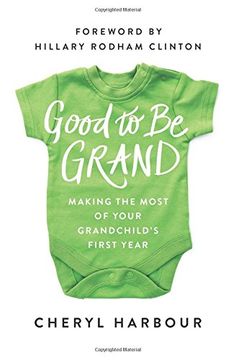 portada Good to Be Grand: Making the Most of Your Grandchild’s First Year