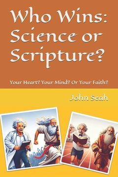portada Who Wins: Science or Scripture?: Your Heart? Your Mind? Or Your Faith? (in English)