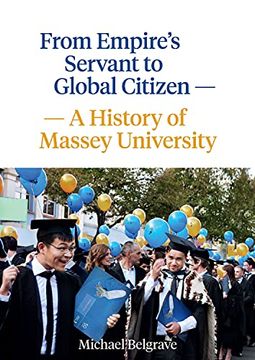 portada From Empire's Servant to Global Citizen: A History of Massey University de Michael Belgrave(Massey Univ)