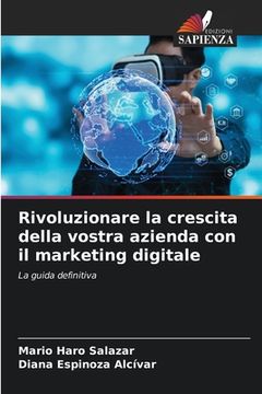 portada Rivoluzionare la crescita della vostra azienda con il marketing digitale (in Italian)