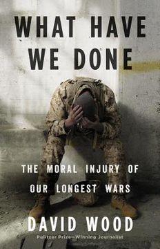 portada What Have we Done: The Moral Injury of our Longest Wars (en Inglés)