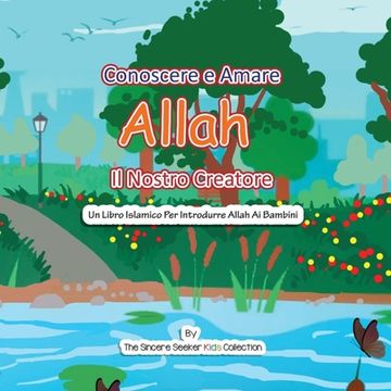 portada Conoscere e Amare Allah Il Nostro Creatore: Un libro islamico per presentare Allah ai bambini in italiano (en Italiano)