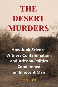 portada The Desert Murders: How Junk Science, Witness Contamination, and Arizona Politics Condemned an Innocent Man (en Inglés)