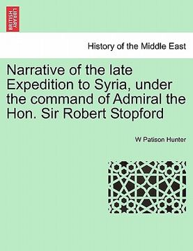 portada narrative of the late expedition to syria, under the command of admiral the hon. sir robert stopford (en Inglés)