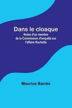 portada Dans le cloaque; Notes d'un membre de la Commission d'enquête sur l'affaire Rochette (in French)