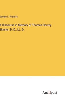 portada A Discourse in Memory of Thomas Harvey Skinner, D. D., LL. D. (en Inglés)