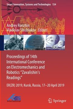 portada Proceedings of 14th International Conference on Electromechanics and Robotics "Zavalishin's Readings": Er(zr) 2019, Kursk, Russia, 17 - 20 April 2019 (en Inglés)