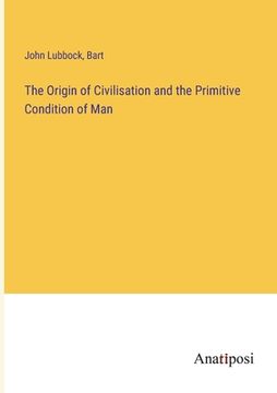 portada The Origin of Civilisation and the Primitive Condition of Man (en Inglés)