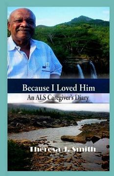 portada Because I Loved Him: An ALS Caregiver's Diary (en Inglés)