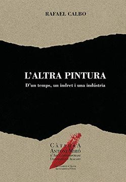 portada Altra Pintura, l': D'un Temps, un Indret i una Indústria (Col·Lecció "Càtedra Antoni Miró D'art Contemporani") (en Catalá)