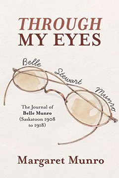 portada Through my Eyes: The Journal of Belle Munro (Saskatoon 1908 to 1918) (en Inglés)