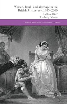 portada Women, Rank, and Marriage in the British Aristocracy, 1485-2000: An Open Elite? (in English)